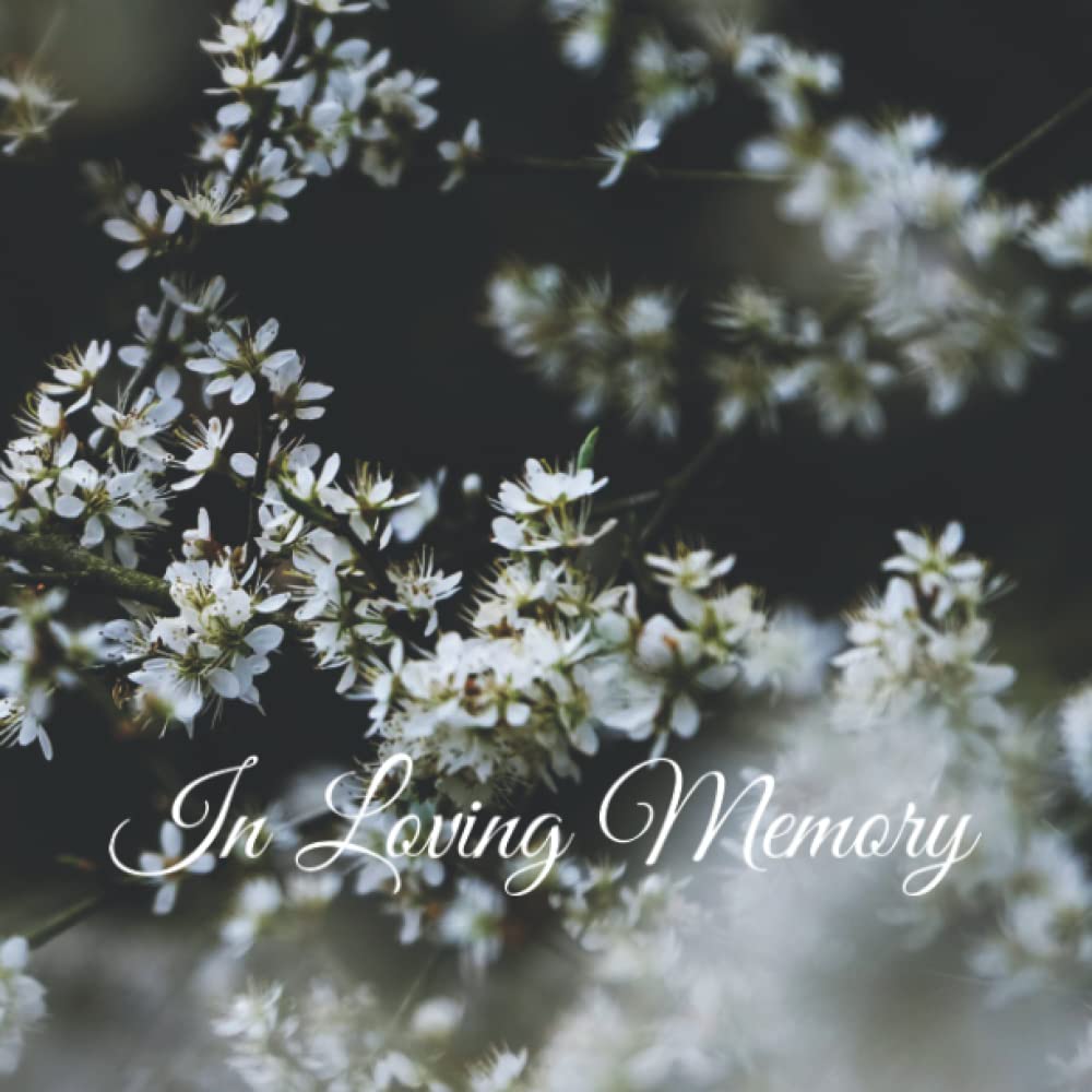 In Loving Memory Guest Book: A Keepsake Memory Guests Register Sign In Book For Funeral, Memorial Service, Condolence, Celebration Of Life, Remembrance Ceremony. Blossom White Flower Tree.