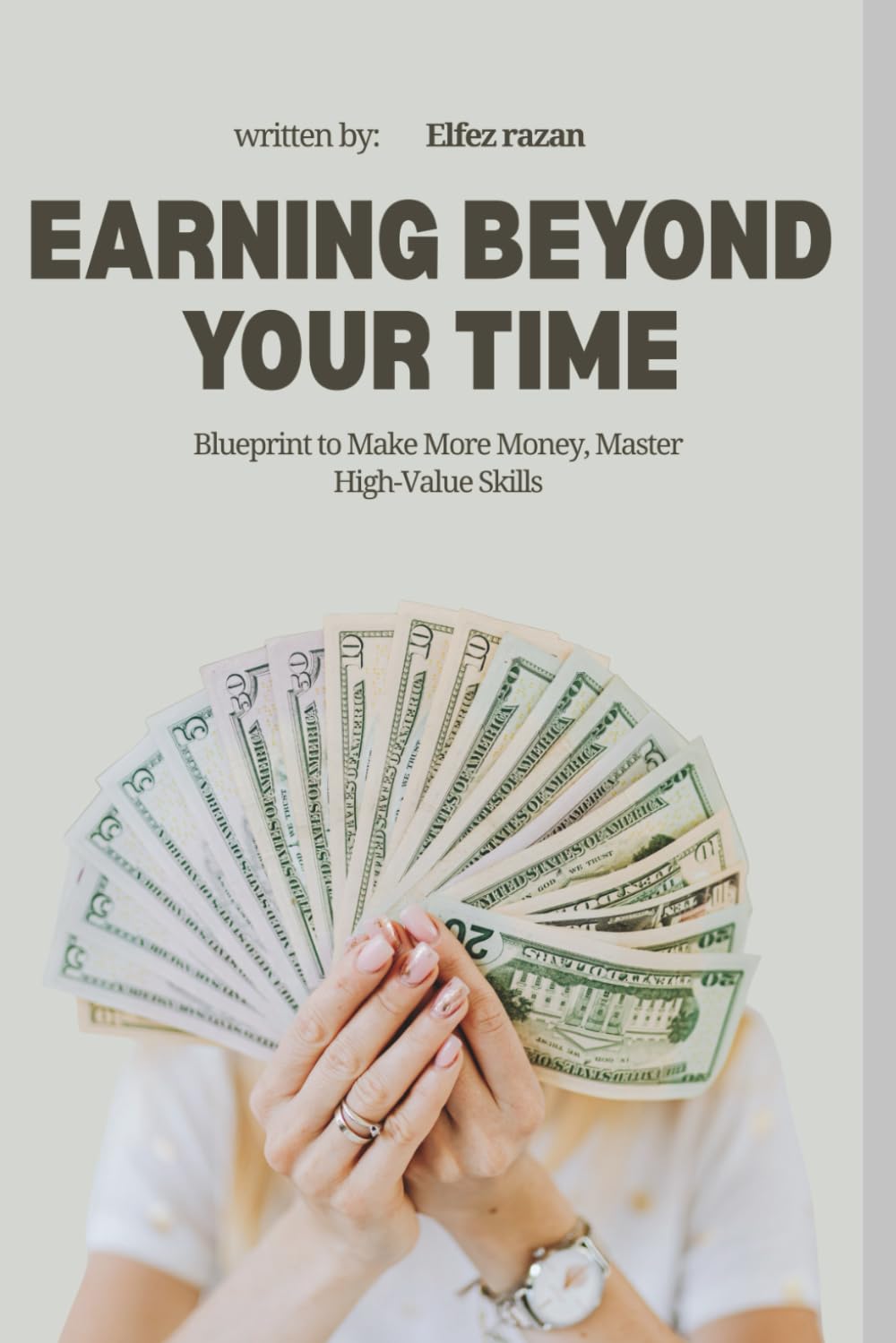Earning Beyond Your Time: A Practical Blueprint to Make More Money, Master High-Value Skills, and Build Passive Income Streams in 2026