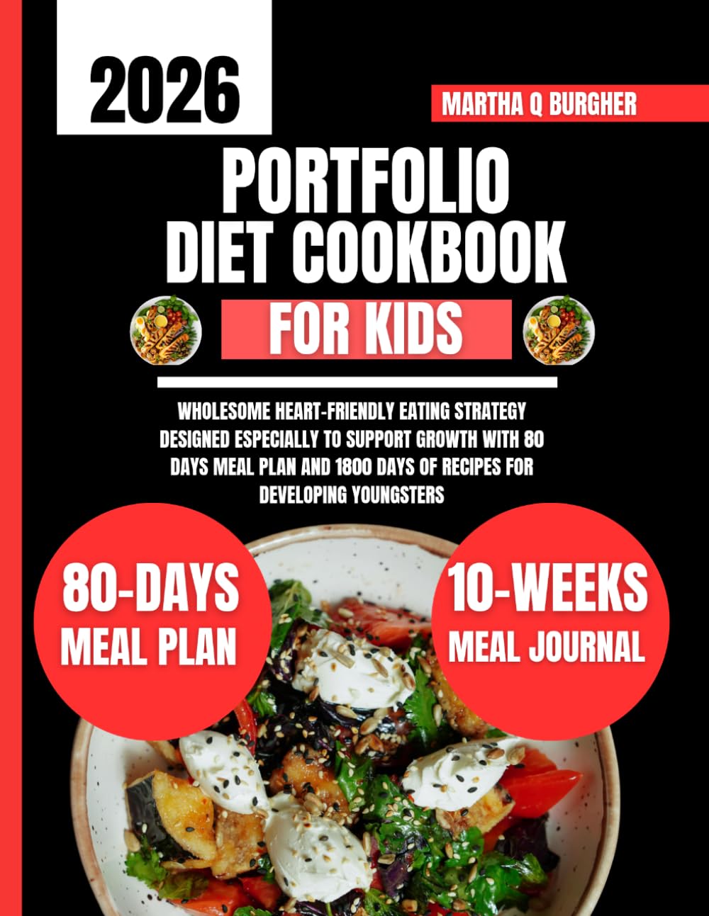 Portfolio Diet Cookbook For Kids: Wholesome Heart-Friendly Eating Strategy Designed Especially to Support Growth With 80 Days Meal Plan and 1800 Days ... Q Burgher Nutrition Guide and Diet Series)