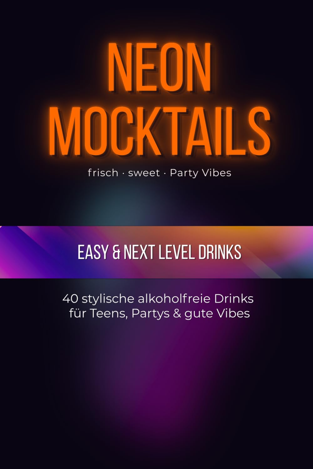 Neon Mocktails: 40 stylische alkoholfreie Drinks für Teens, Partys & gute Vibes