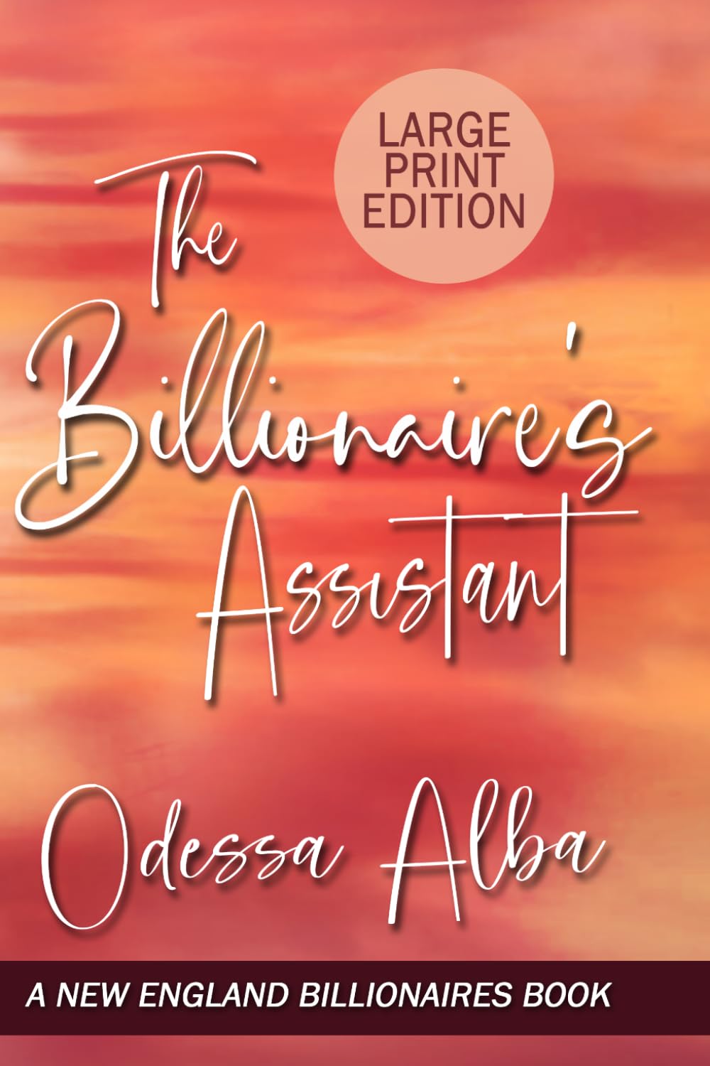 The Billionaire's Assistant: A New England Billionaires Book - Book One - LARGE PRINT EDITION