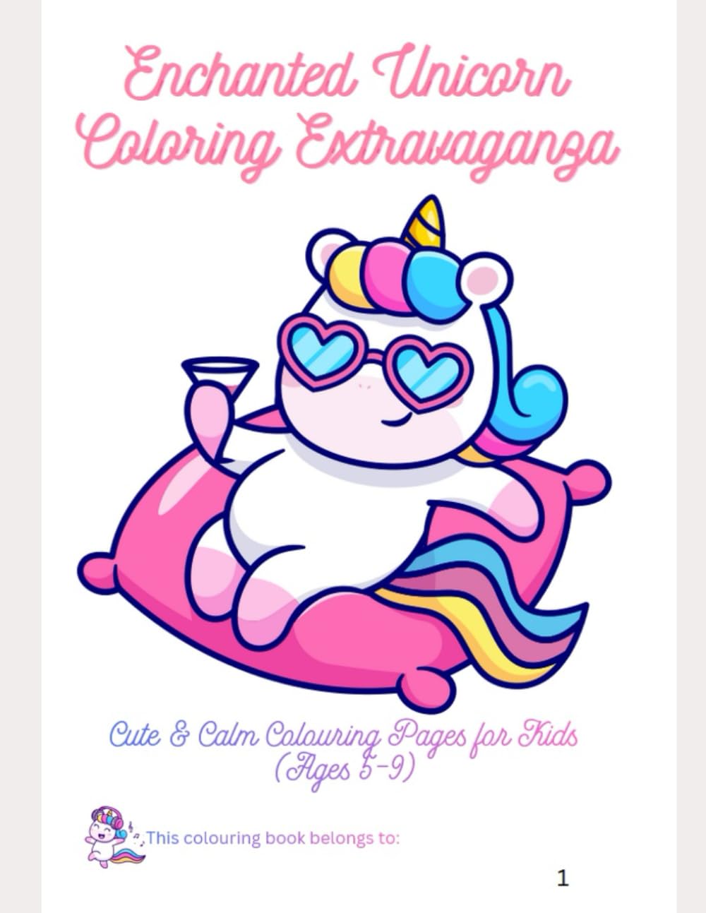 Enchanted Unicorn Coloring Extravaganza: Cute & Calm Colouring Pages for Kids Ages 5–9