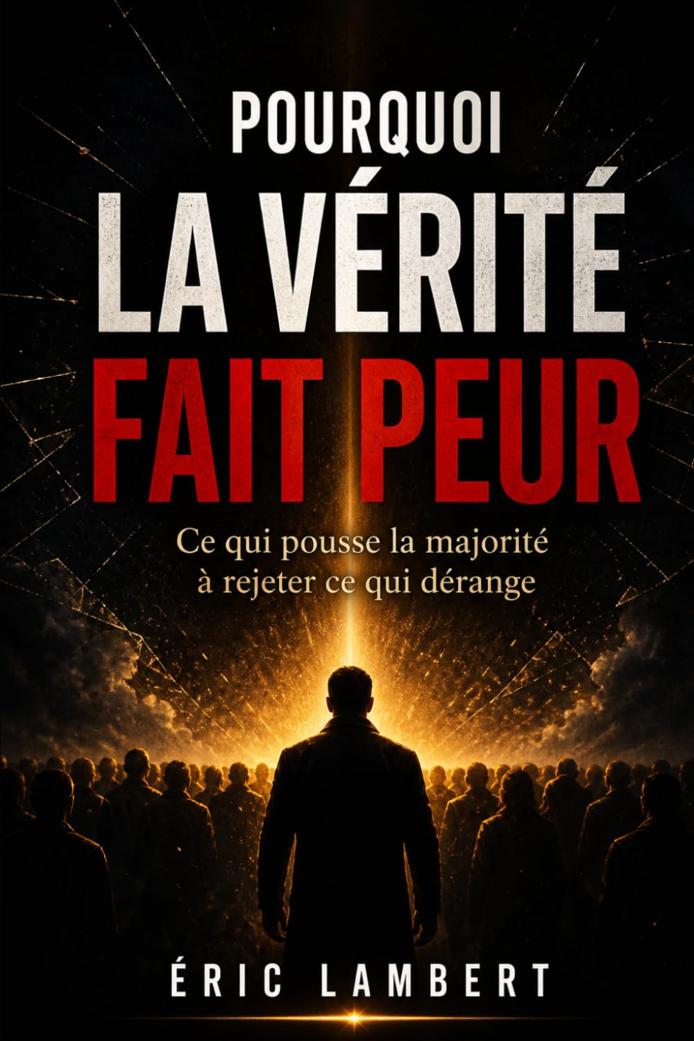 Pourquoi la vérité fait peur: Ce qui pousse la majorité à rejeter ce qui dérange