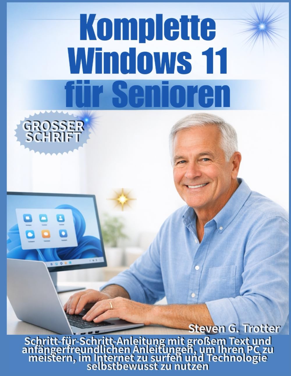 Komplette Windows 11 für Senioren: Schritt-für-Schritt-Anleitung mit großem Text und anfängerfreundlichen Anleitungen, um Ihren PC zu meistern, im ... selbstbewusst zu nutzen (German Edition)      Paperback – Large Print, February 18, 2026