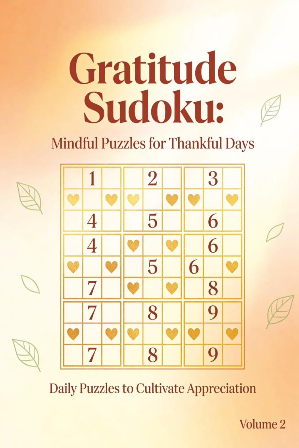 Gratitude Sudoku Volume 2: 55 Brain-Boosting Sudoku Puzzles and Solutions with Gratitude Affirmations for Mindfulness, Relaxation, and Mental Focus (Gratitude Sudoku Medium)
