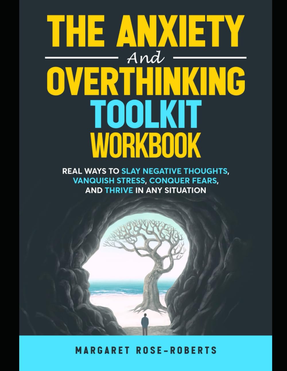 The Anxiety and Overthinking Toolkit Workbook: Real Ways to Slay Negative Thoughts, Vanquish Stress, Conquer Fears, and Thrive in Any Situation. ... (The Anxiety and Overthinking Toolkit Series)