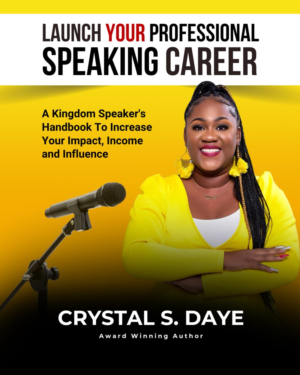Launch Your Professional Speaking Career: A Kingdom Speaker's Handbook to Increase Your Impact, Income and Influence