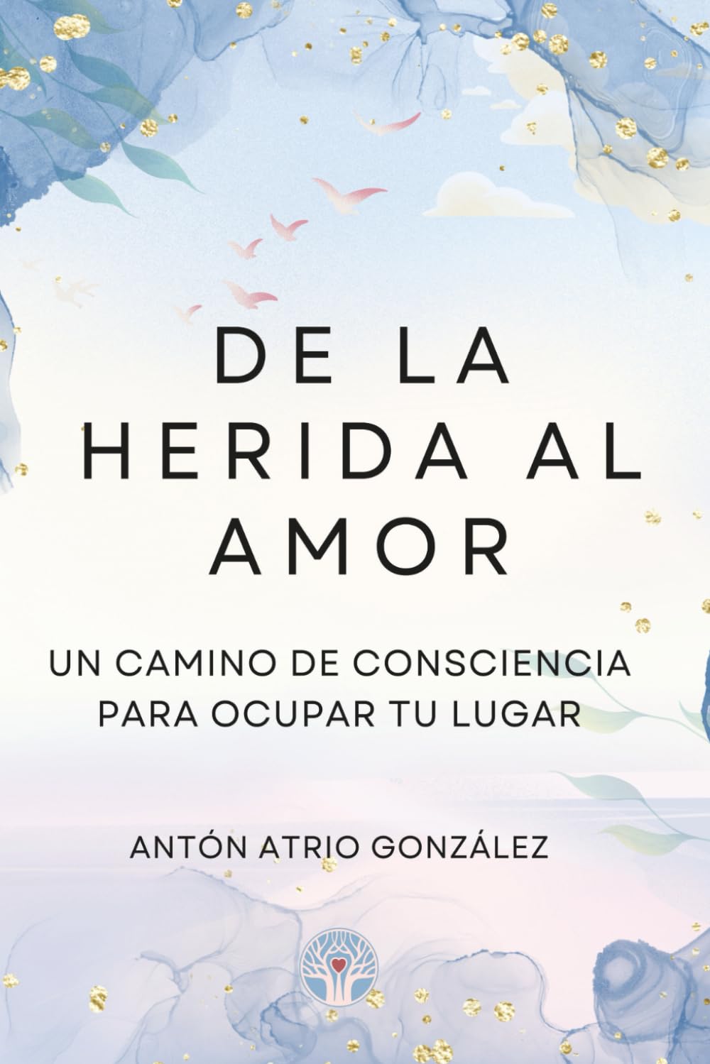 DE LA HERIDA AL AMOR: UN CAMINO DE CONSCIENCIA PARA OCUPAR TU LUGAR