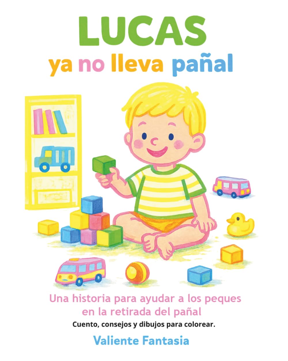 Lucas ya no lleva pañal: Cuento para ayudar a los peques en la retirada del pañal