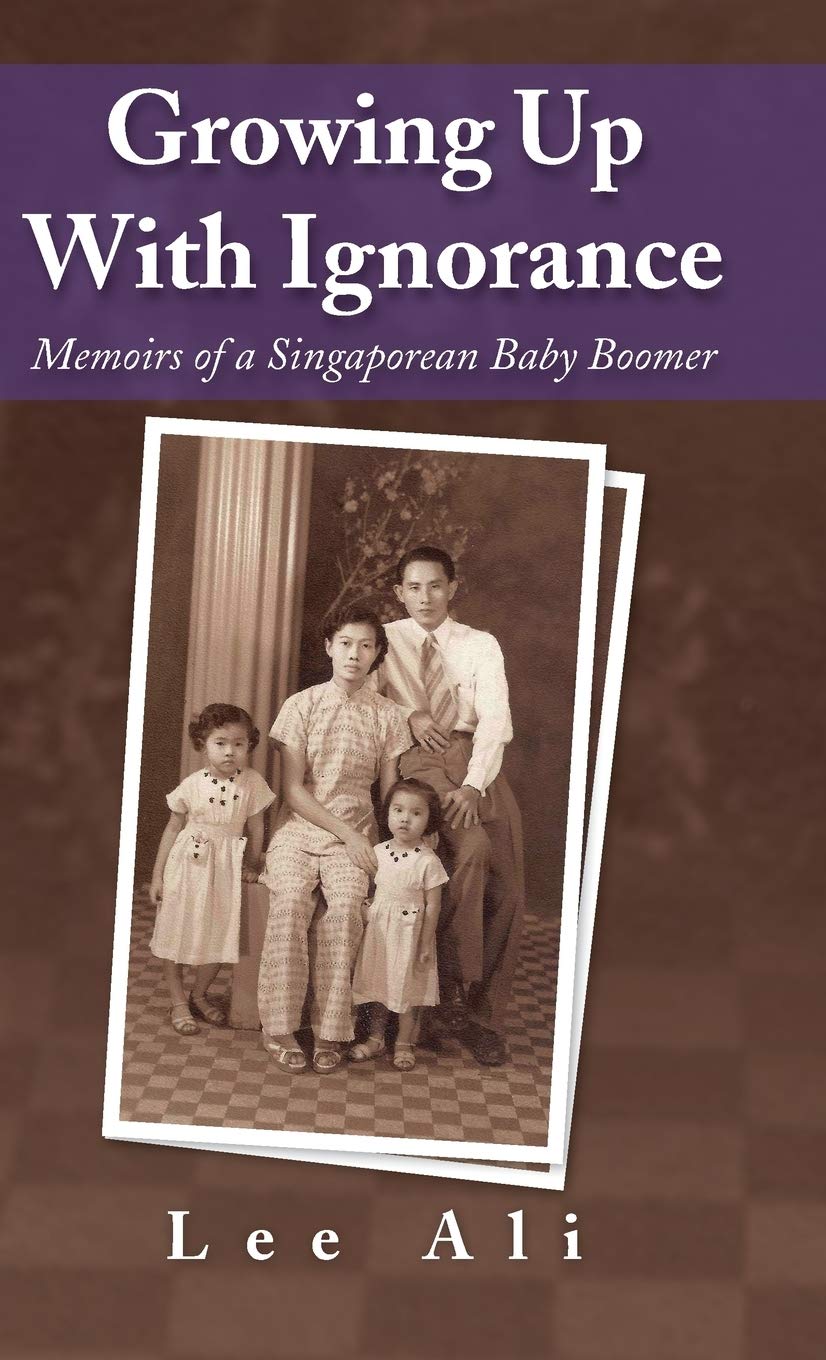 Growing Up with Ignorance: Memoirs of a Singaporean Baby Boomer