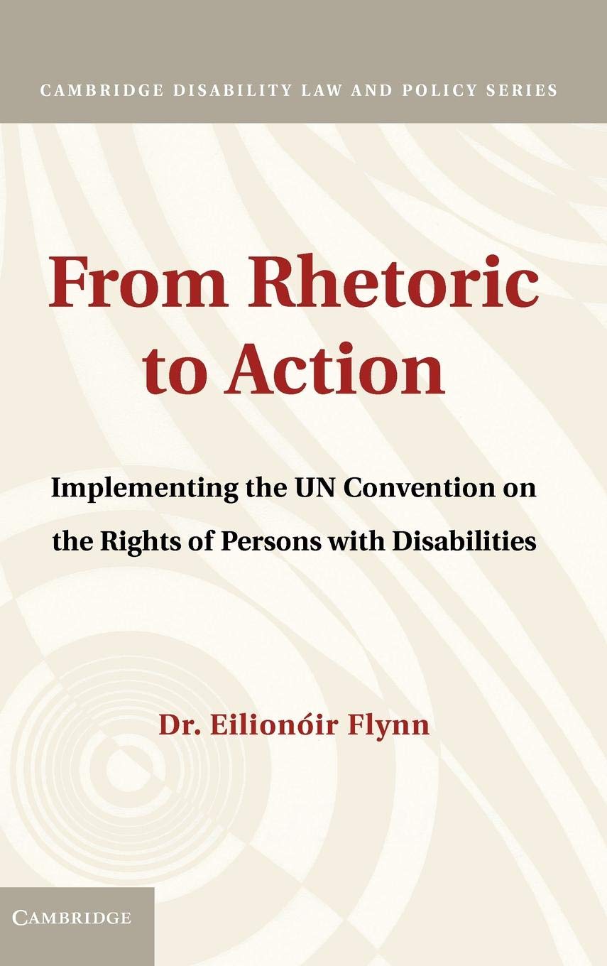 From Rhetoric to Action: Implementing the UN Convention on the Rights of Persons with Disabilities (Cambridge Disability Law and Policy Series)