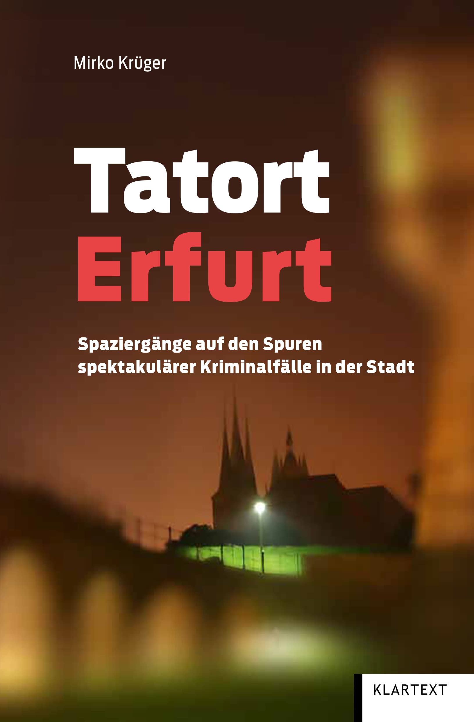 Tatort Erfurt: Spaziergänge auf den Spuren spektakulärer Kriminalfälle in der Stadt