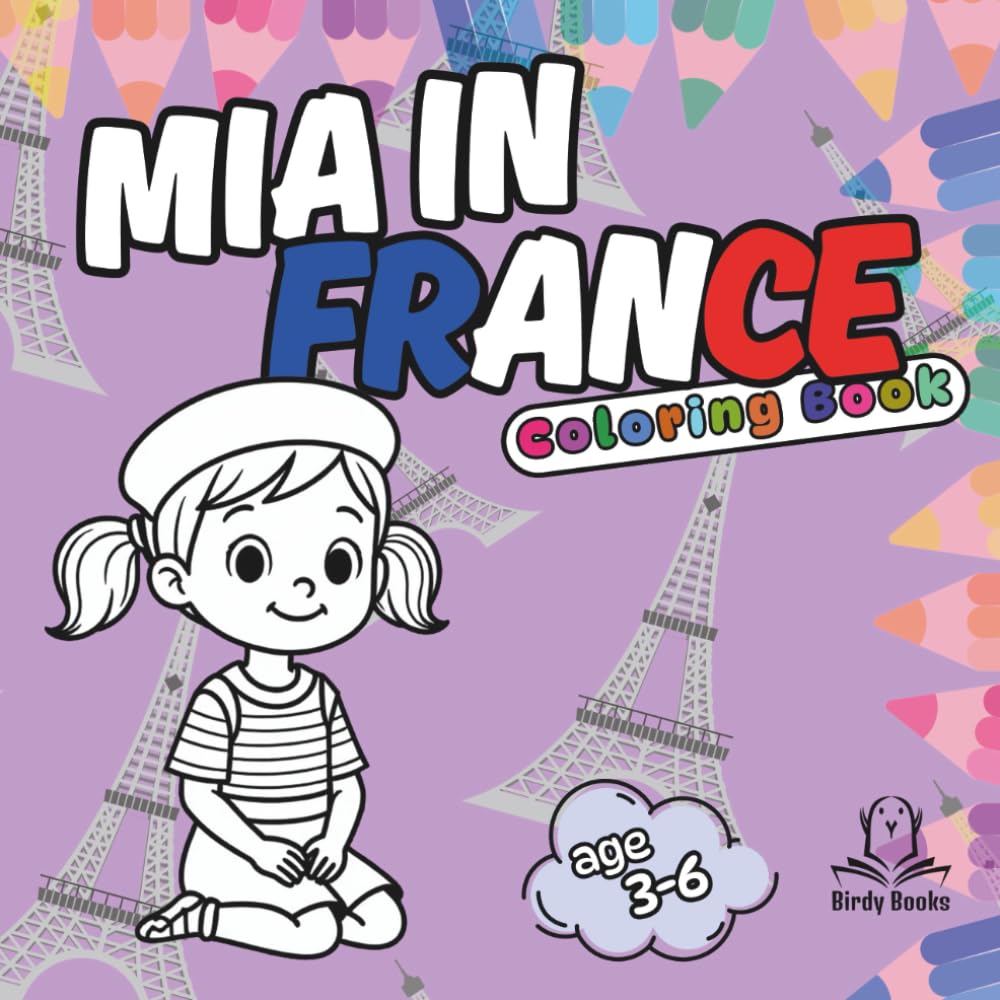 Mia in France : Bold and Easy Coloring Book for Kids. Cute and Large Pages with Travel, Food, Animals and Flowers.: Big Designs for Relaxation and Education. (Mia Around the World)