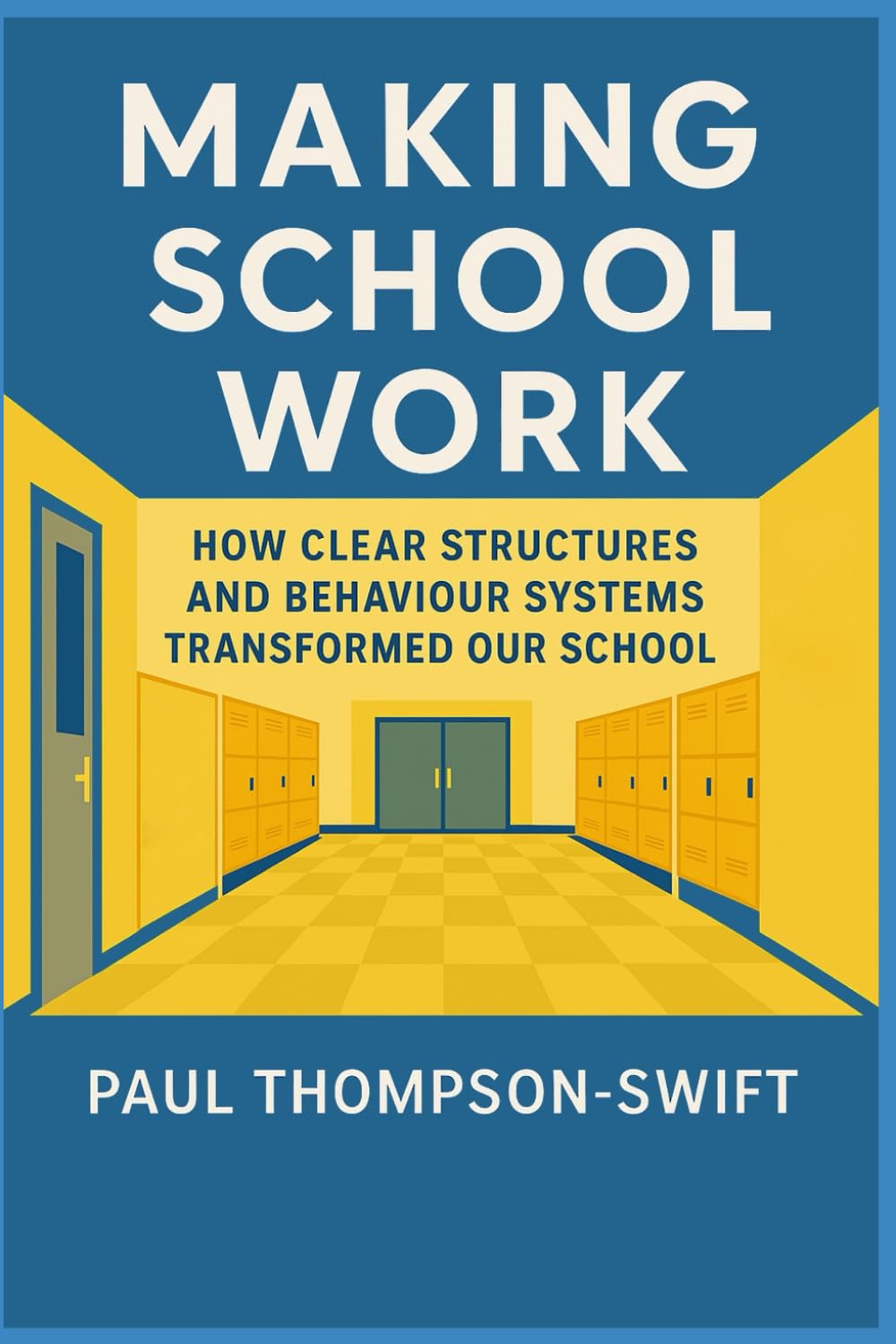 Making School Work: How Clear Structures And Behaviour Systems Transformed Our School