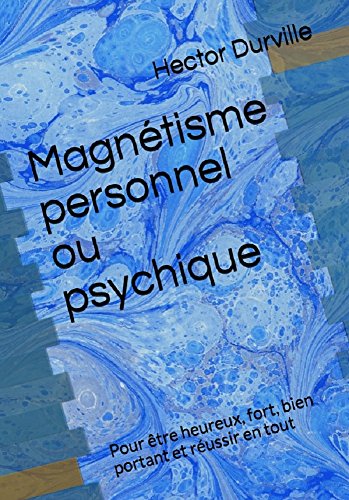 Télécharger Magnétisme personnel ou psychique: Pour être heureux, fort, bien portant et réussir en tout PDF Ebook En Ligne