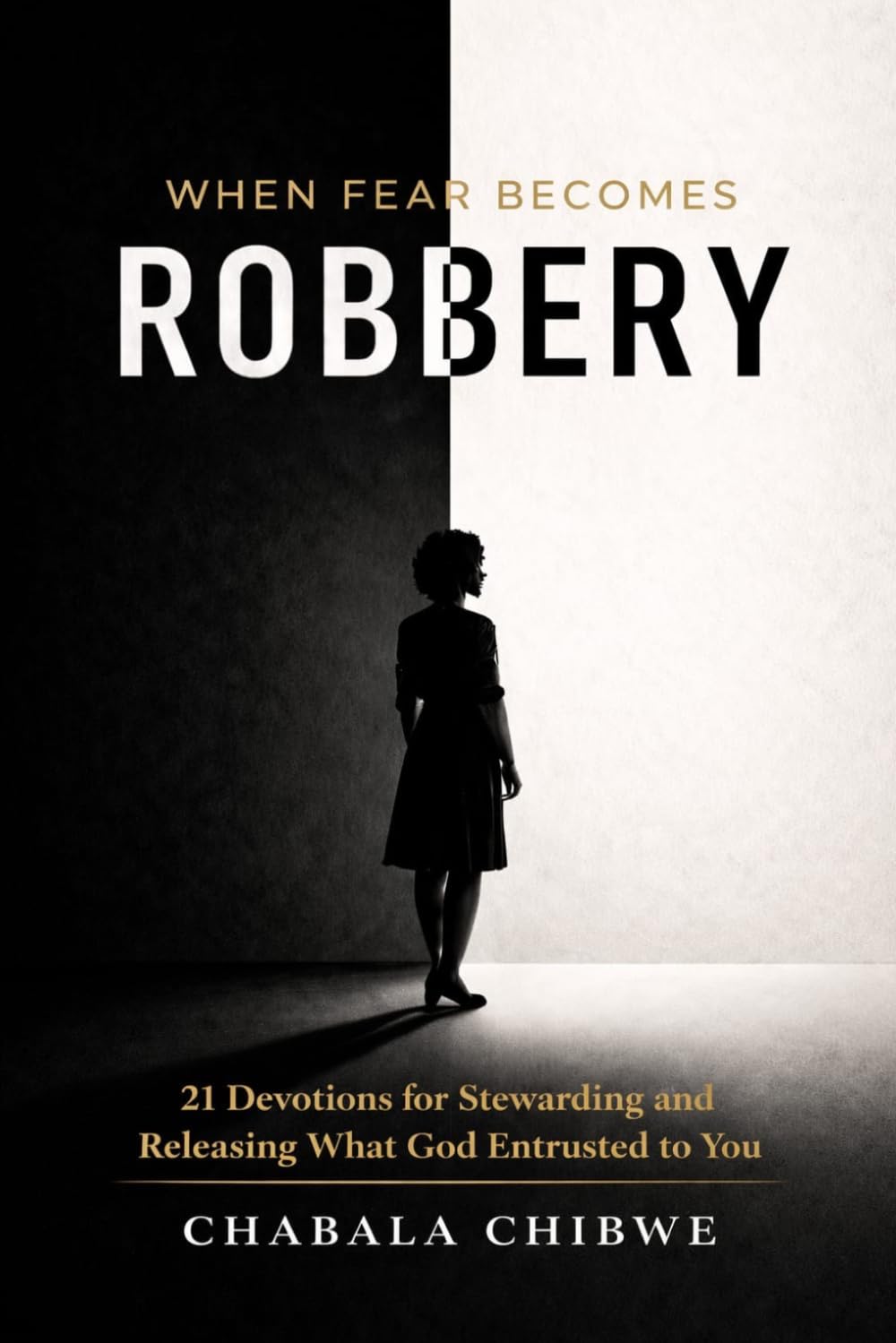 When Fear Becomes Robbery: 21 Devotions for Stewarding and Releasing What God Entrusted to You