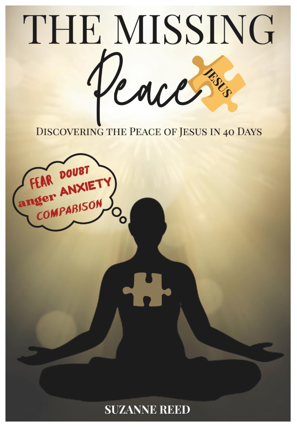 The Missing Peace Discovering The Peace of Jesus in 40 Days: A 40-Day Christian Devotional for Real Peace, Anxiety and Stress Relief , Deeper Prayer, and Growing Closer to God—One Day at a Time