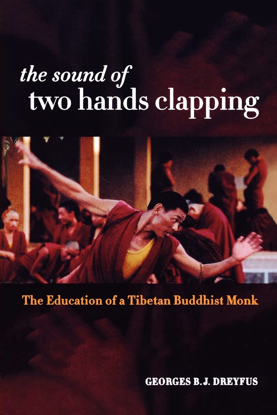 The Sound of Two Hands Clapping: The Education of a Tibetan Buddhist Monk