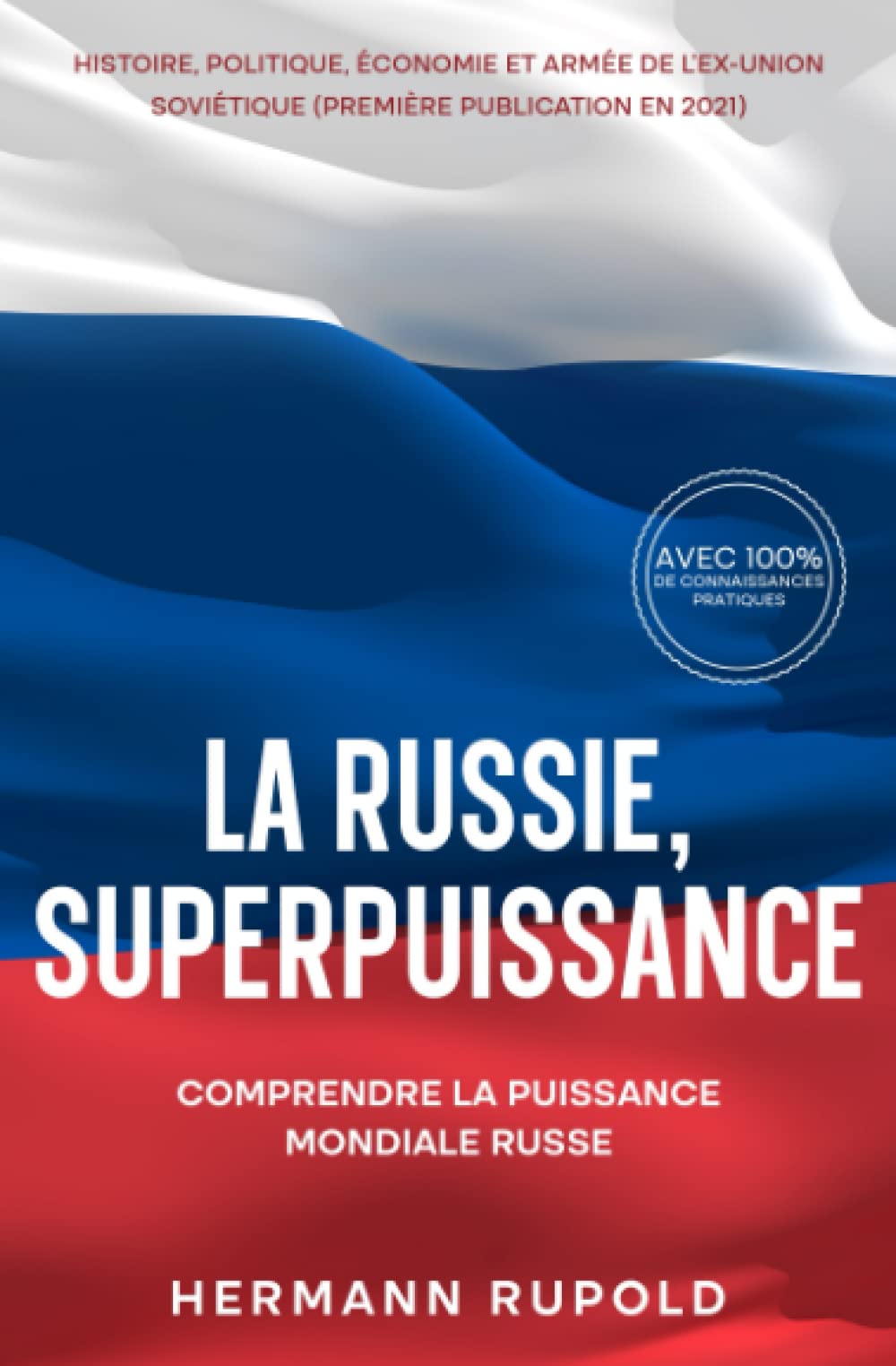 La Russie, superpuissance - Comprendre la puissance mondiale russe: Histoire, politique, économie et armée de l'ex-Union soviétique (première publication en 2021) (les superpuissances mondiales)