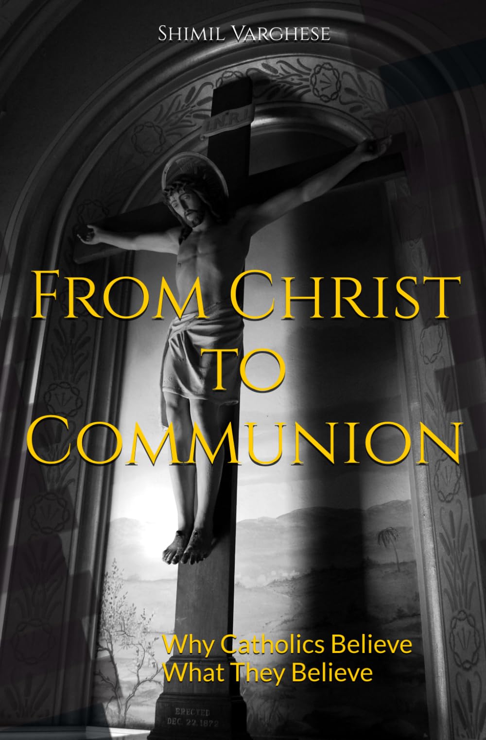 From Christ to Communion: Why Catholics Believe What They Believe
