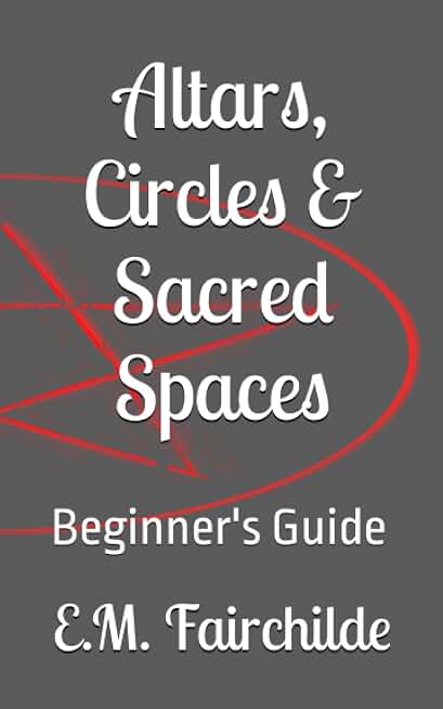 Altars, Circles & Sacred Spaces: Beginner's Guide