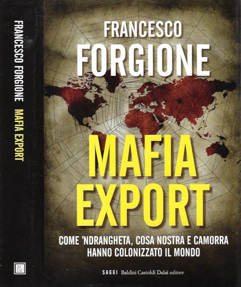 Mafia export. Come 'ndrangheta, cosa nostra e camorra hanno colonizzato il mondo