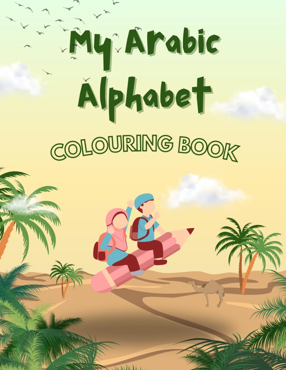 My Arabic Alphabet Colouring Book: Discover the Arabic Letters Through A Variety of Fun Illustrations!