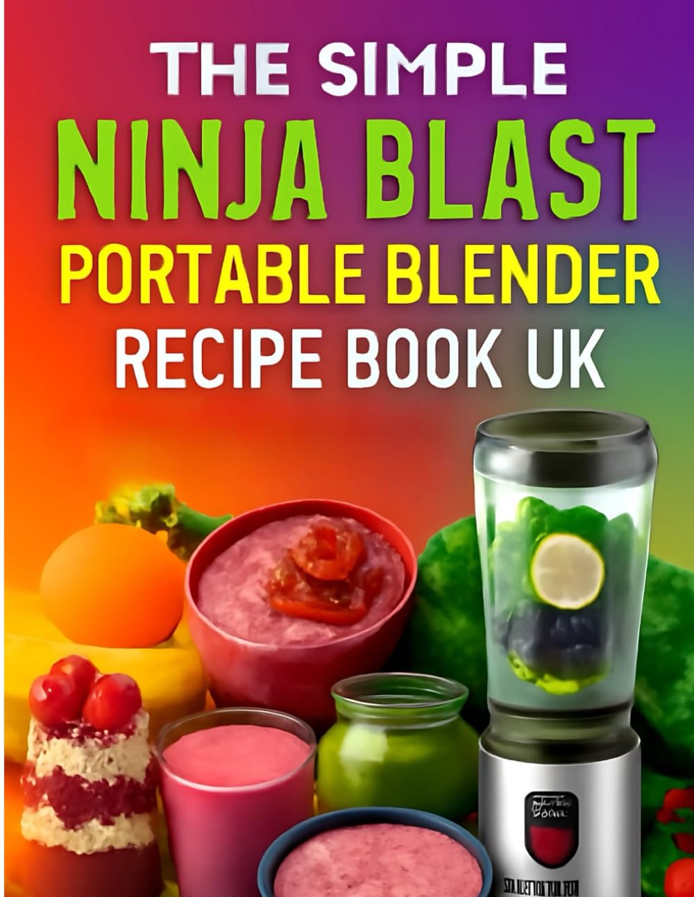 NINJA BLAST PORTABLE BLENDER RECIPE BOOK UK: Quick Smoothies for Weight Loss, Energy & Overall Health Beginner-Friendly