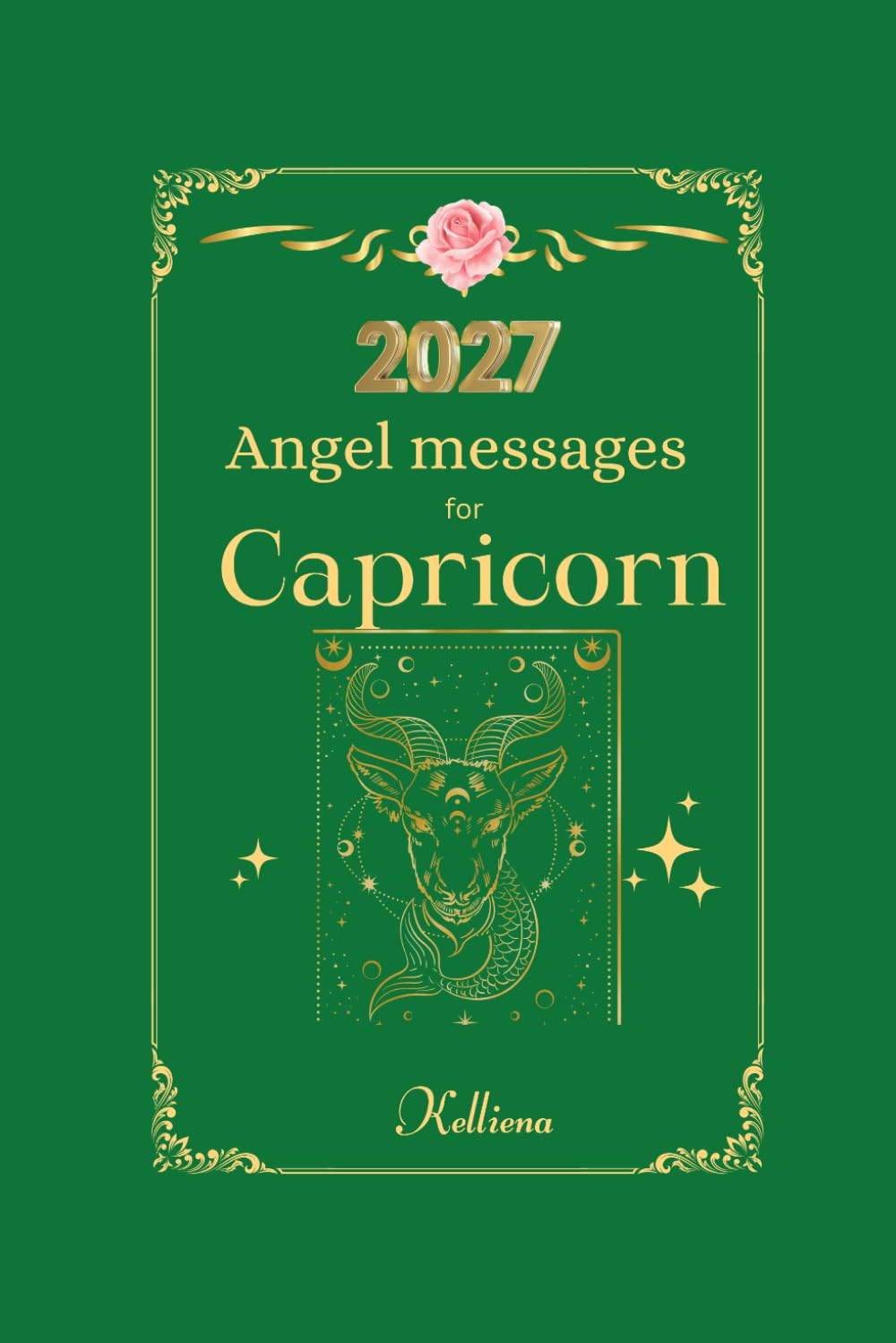 Angel messages for Capricorn 2027 By Kelliena: Daily messages from your angels (Angel Messages for 2027 by Kelliena)
