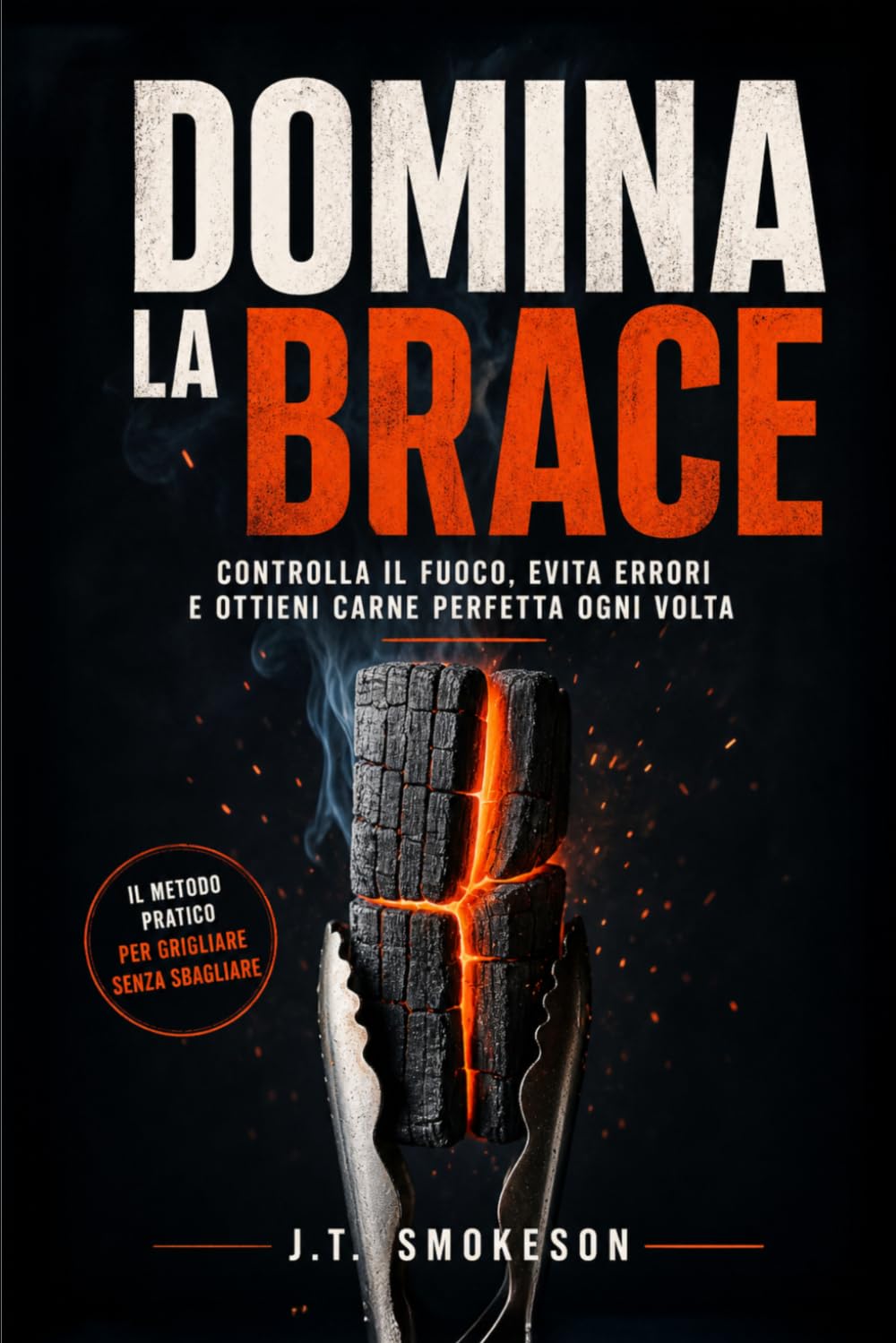 DOMINA LA BRACE: Il controllo del fuoco nel barbecue per evitare errori, gestire temperatura e ottenere carne perfetta ogni volta
