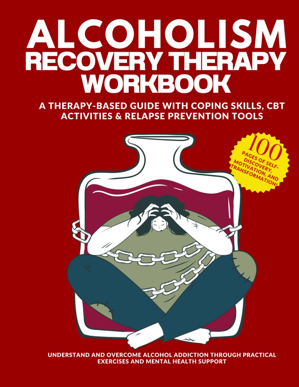 Alcoholism recovery therapy workbook. A Therapy-Based Guide with Coping Skills, CBT Activities & Relapse Prevention Tools. 100 pages of ... Practical Exercises and Mental Health Support