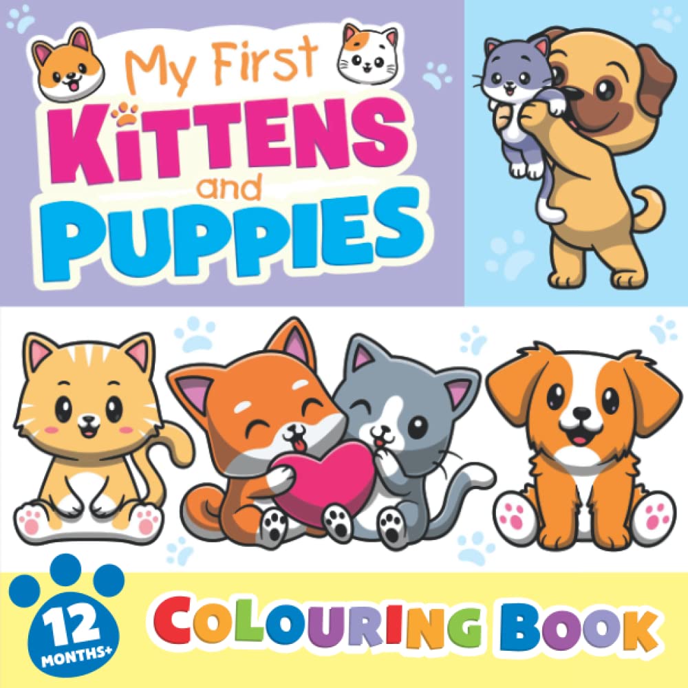 My First Kittens and Puppies Colouring Book: For girls and boys, aged 12 months and up: 30 cute easy-to-colour cats and dogs (Colouring book for preschool children and toddlers).