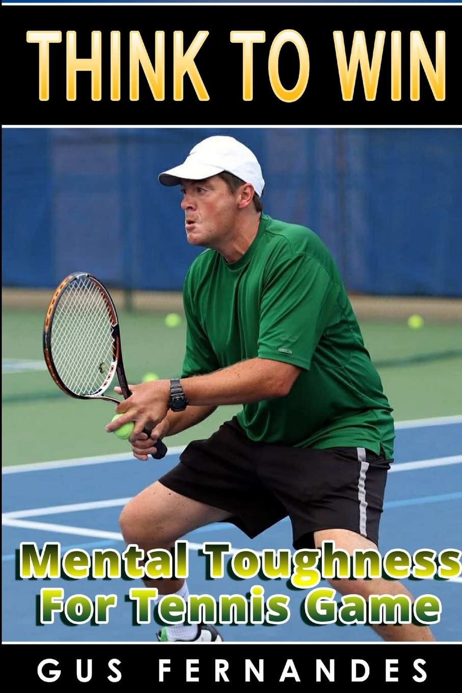 Think To Win : Mental Toughness for Tennis Game