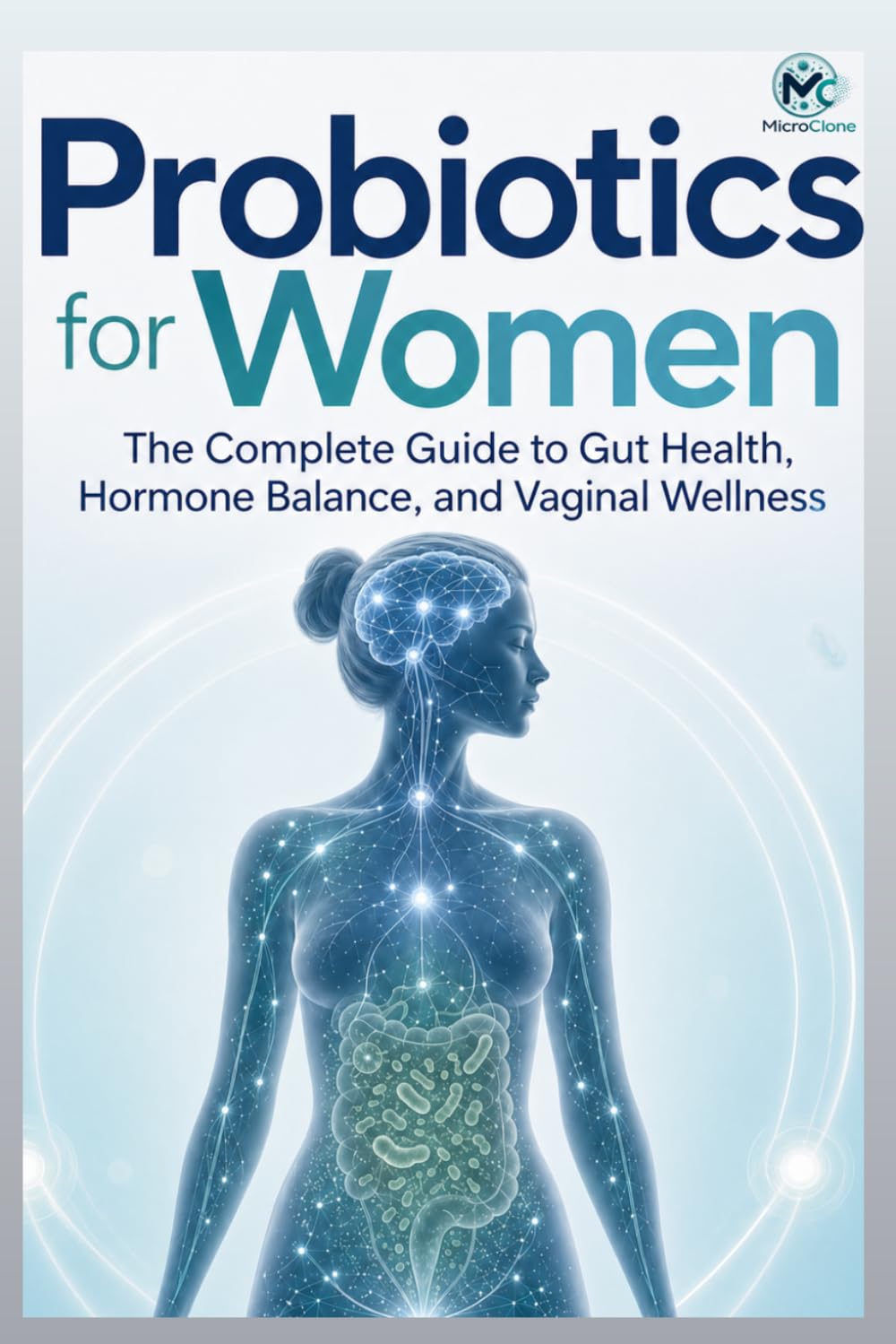Probiotics for Women: The Complete Guide to Gut Health, Hormone Balance, and Vaginal Wellness