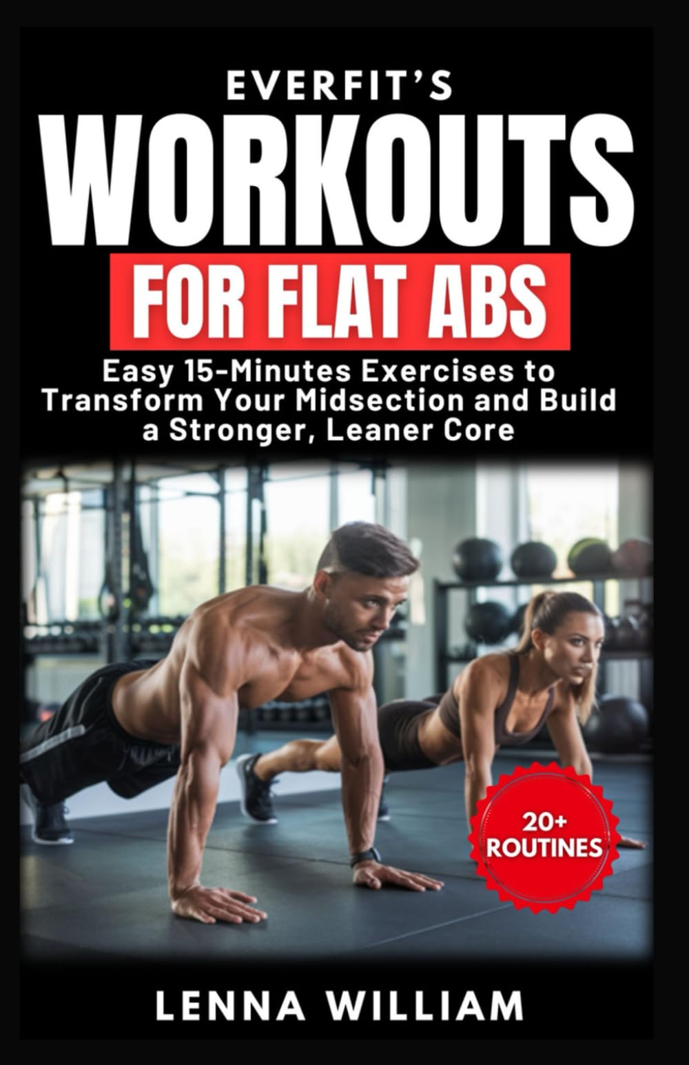 EverFit’s Workouts for Flat Abs: Easy 15-Minutes Exercises to Transform Your Midsection and Build a Stronger, Leaner Core: 13 (The EverFit Series)