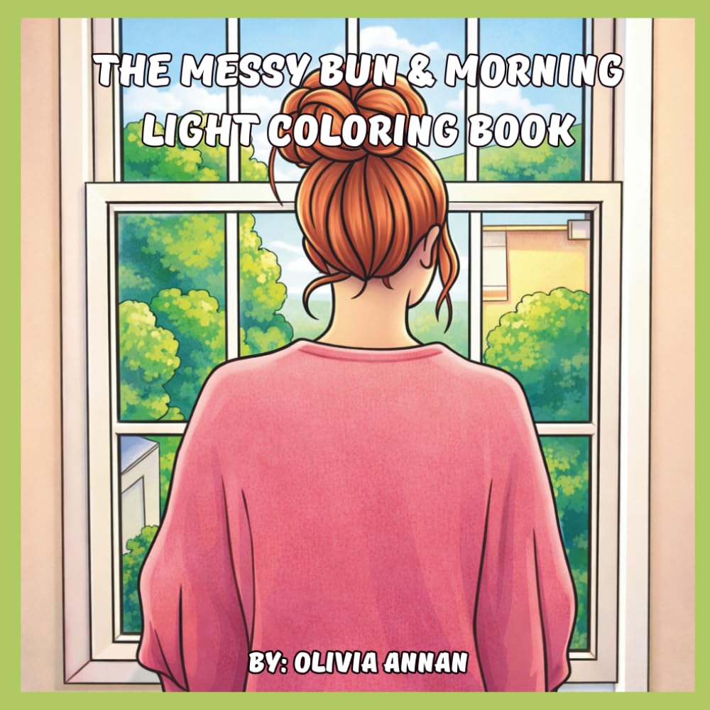 The Messy Bun & Morning Light Coloring Book: Bold and Easy Coloring Pages for Tired Moms: Simple & Relatable Designs for Anxiety Relief, Relaxation, and Mental Rest in Motherhood