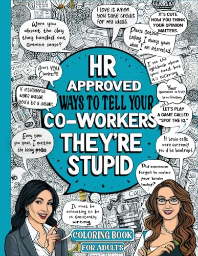 Hr Approved Ways To Tell Coworkers They'Re Stupid: Things I Want To Say At Work Coloring Book