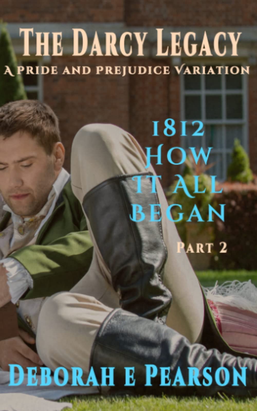 1812 How It All Began: Part 2 (The Darcy Legacy Series)