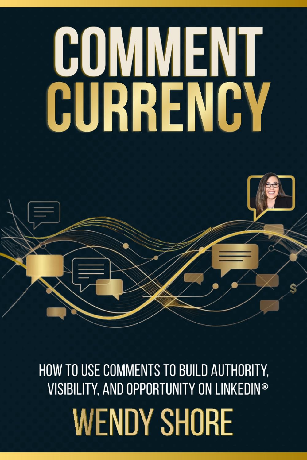 Comment Currency: How to Use Comments to Build Authority, Visibility, and Opportunity on LinkedIn