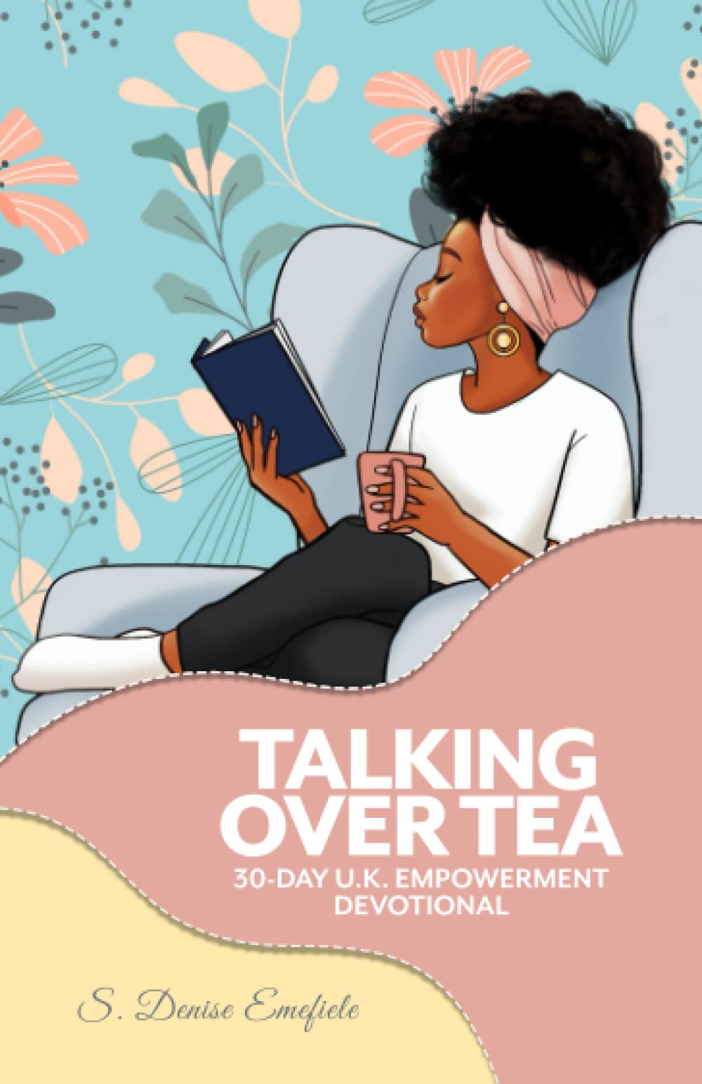 Talking Over Tea UK Empowerment Devotional: 30 Day Devotional to Empower you for Life's Journey