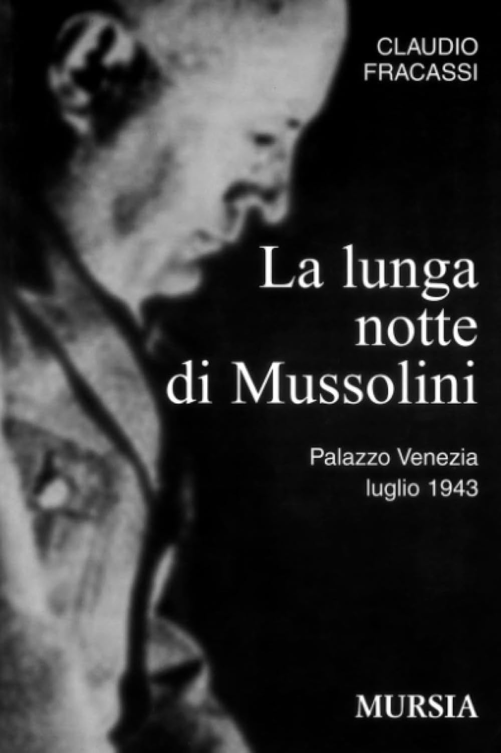 La lunga notte di Mussolini: Palazzo Venezia, luglio 1943 (1939-1945 Seconda guerra mondiale)