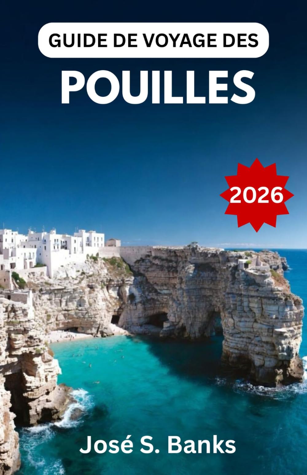 GUIDE DE VOYAGE DES POUILLES 2026: Explorez des villages de contes de fées, des côtes ensoleillées, des trésors culturels et la vie authentique du sud de l'Italie.