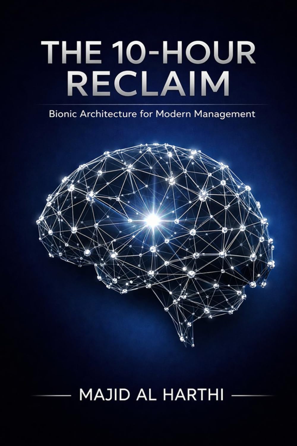 THE 10-HOUR RECLAIM: How to Lead with AI, Automate Your Team, and Scale Your Impact as a Bionic Manager. (AI-Powered Manager)