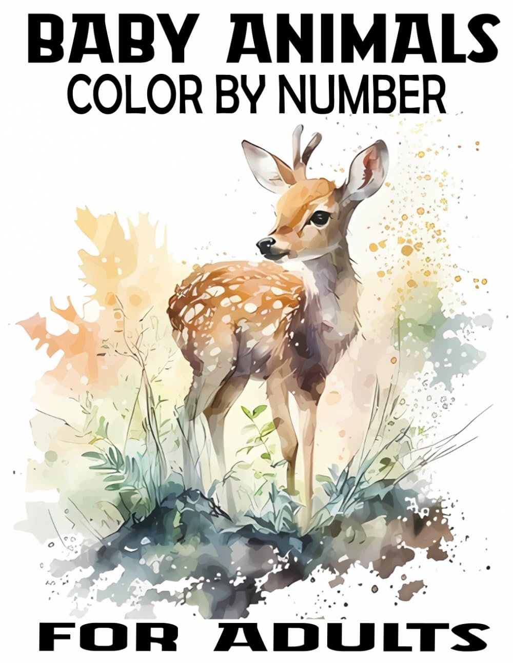 Baby Animals Color By Number for adults: Activity Fun Coloring Page for Teens and Adults, Easy Designs Includes With Animals From Forests, Jungles, Oceans and Farms, & Much More