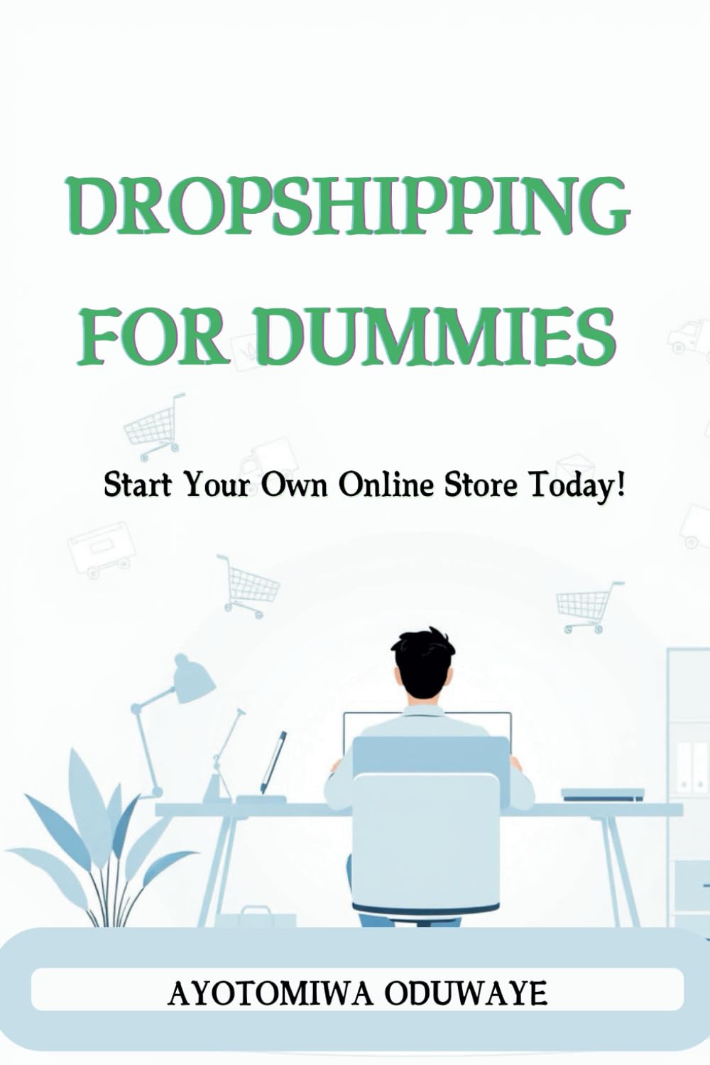 Dropshipping for Dummies: Start Your Own Online Store Today