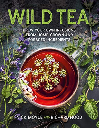  Wild Tea: Brew Your Own Teas and Infusions from Home-Grown and Foraged Ingredients PDF Ebook En Ligne