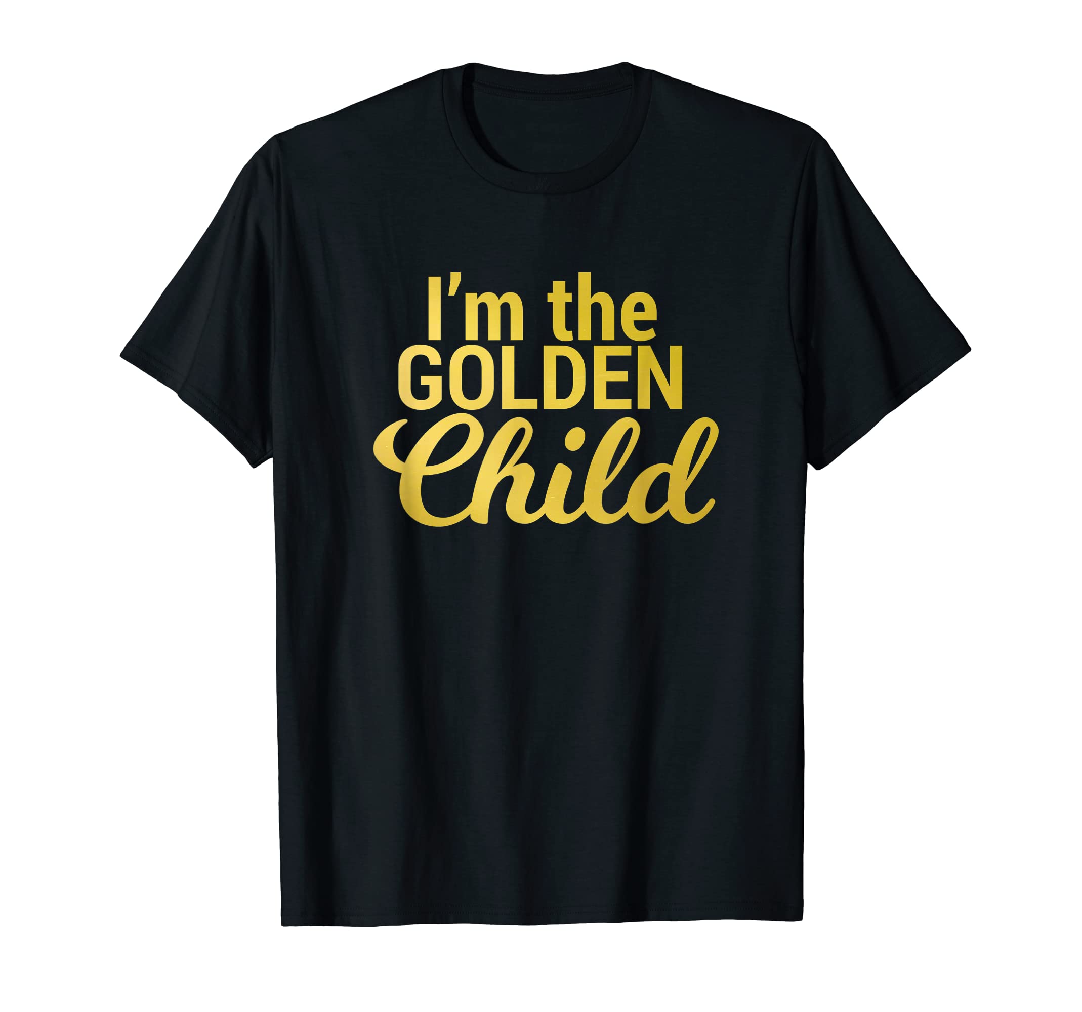 Golden Child T-ShirtsI'm the Golden Child T-Shirt for Mom/Dad's Favorite Child T-Shirt