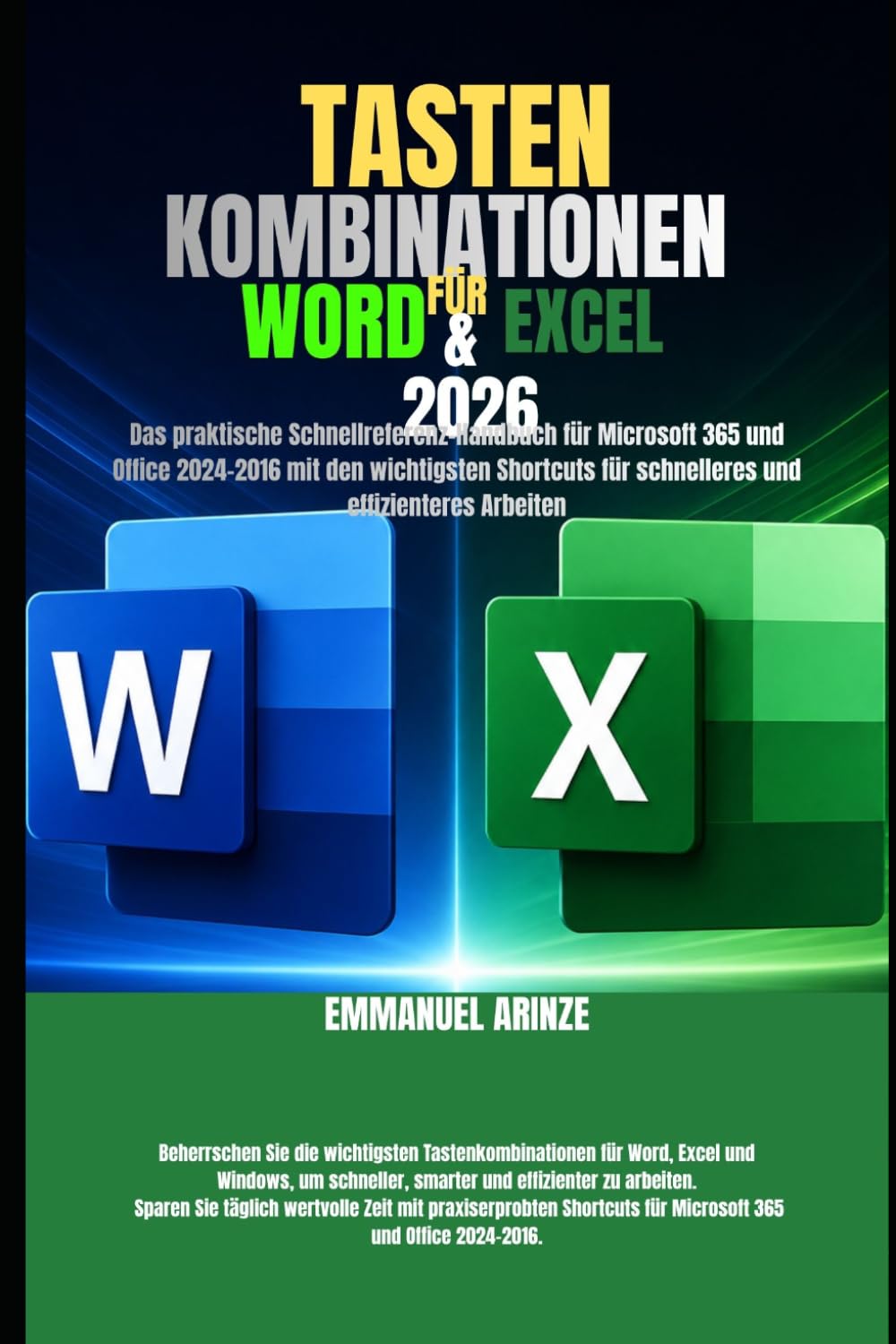 TASTENKOMBINATIONEN FÜR WORD & EXCEL 2026: Das praktische Schnellreferenz-Handbuch für Microsoft 365 und Office 2024–2016 mit den wichtigsten Shortcuts für schnelleres und effizienteres Arbeiten