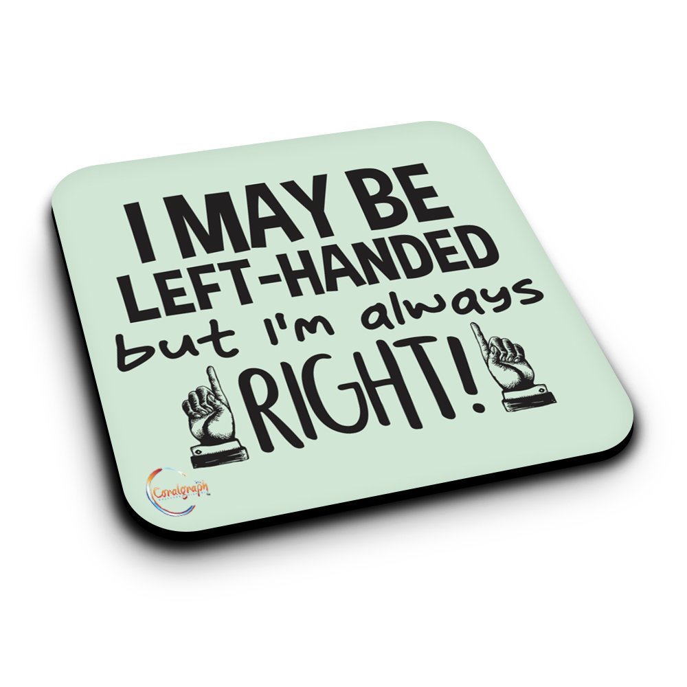 Coralgraph Inc Er268 I May Be Left Handed But I Am Always Right! Novelty Present Gift Printed Mdf Wooden Coaster
