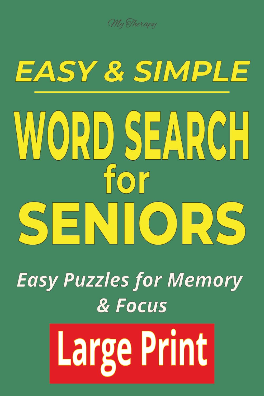 My Therapy Easy & Simple Word Search for Seniors: 55 Easy Large Print Puzzles for Relaxation, Memory & Focus (My Therapy Easy Word Search Series)